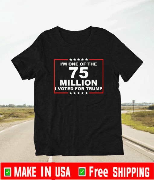 I’m one of the 75 million i voted for Trump 2021 T-Shirt
