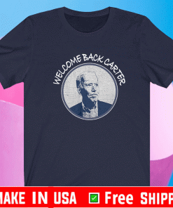 Joe Biden Welcome Back Carter Shirt