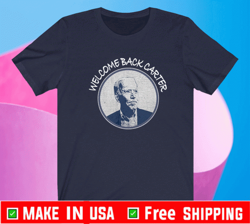 Joe Biden Welcome Back Carter Shirt