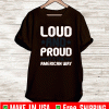 LOUD AND PROUD IT IS THE AMERICAN WAY SHIRT