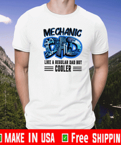 Mechanic Dad Like Regular Dad But Cooler Shirt