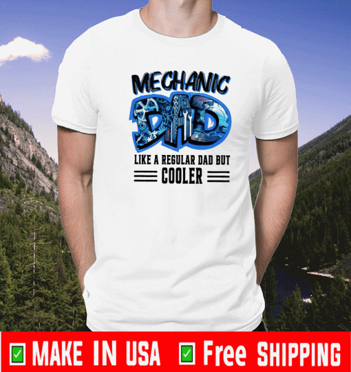 Mechanic Dad Like Regular Dad But Cooler Shirt