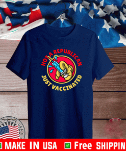 Not A Republican Just Vaccinated Funny T-Shirt