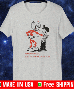 Remember Kids Electricity Will Kill You T-Shirt