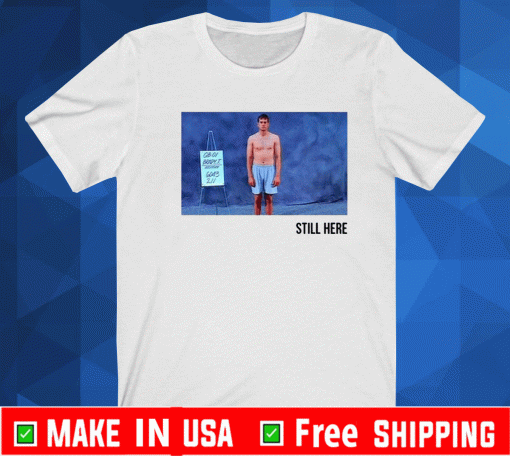 STILL HERE BRADY T-SHIRT