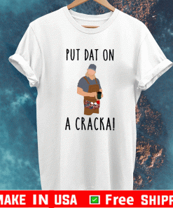 Stalekracker Put Dat On A Cracka Shirt