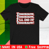 TOMORROW TOMORROW I'LL DO IT TOMORROW SHIRT