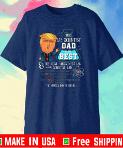 Trump Lab Scientist Dad You Are The Best Fathers Day T-Shirt