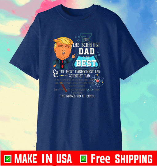 Trump Lab Scientist Dad You Are The Best Fathers Day T-Shirt