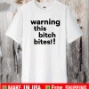 Warning this bitch bites US Shirt