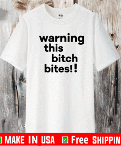 Warning this bitch bites US Shirt