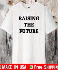 raising the future shirt