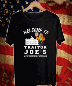 welcome to traitor joe's where everything is for sale - House For Sale Shirt