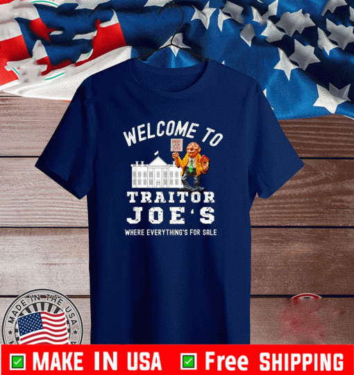 welcome to traitor joe's where everything is for sale - House For Sale Shirt