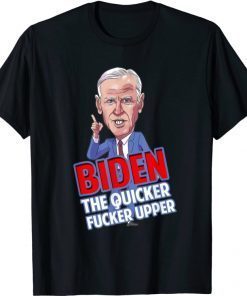 Funny Caricature Biden The Quicker Fucker Upper T-Shirt