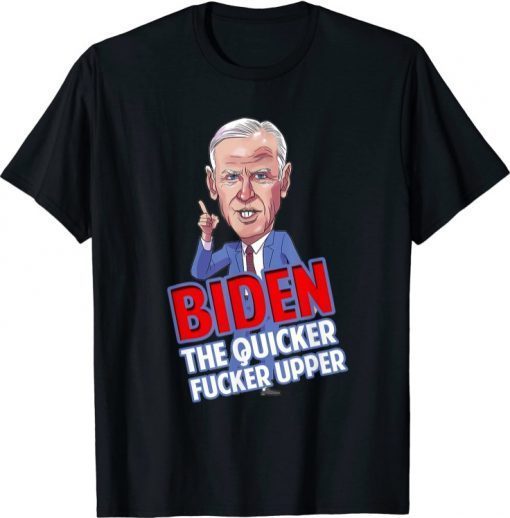 Funny Caricature Biden The Quicker Fucker Upper T-Shirt