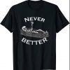 Never Better Skull Skeleton Is In The Coffin Halloween T-Shirt