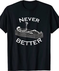 Never Better Skull Skeleton Is In The Coffin Halloween T-Shirt