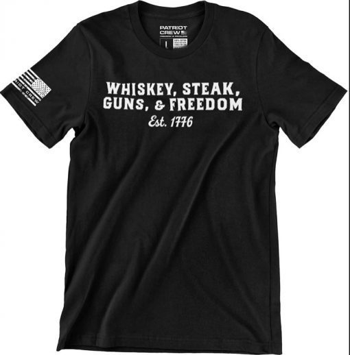 Patriot Crew, Whiskey, Steak, Guns, & Freedom T-Shirt, American Made Graphic Tee, Patriotic, USA & Freedom Style Shirt