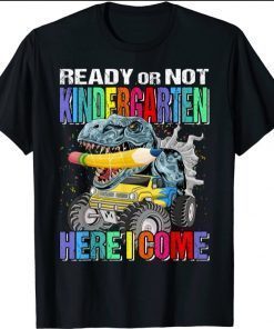 Ready Or Not Kindergarten Here I Come Monster Truck Dinosaur T-Shirt