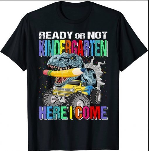 Ready Or Not Kindergarten Here I Come Monster Truck Dinosaur T-Shirt