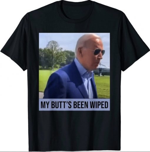 My Butt's Been Wiped MyButtsBeenWhipped Biden Funny Sayings Shirt T-shirt