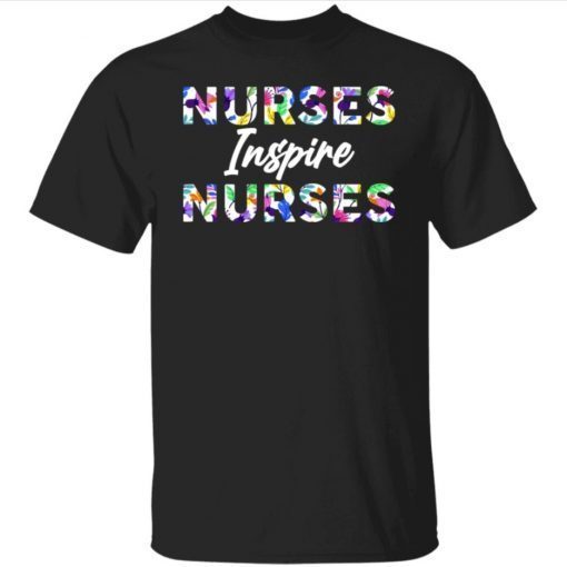 Nurses inspire nurses shirt