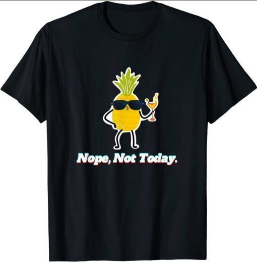 Pineapple Nope, Not Today 2021 T-Shirt