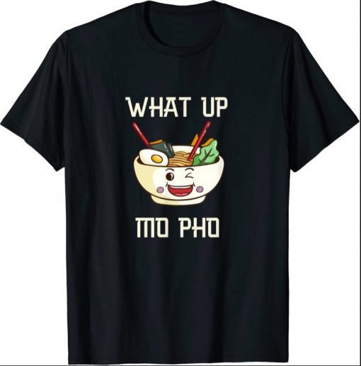 What Up Mo Pho funny pho soup kawaii style T-Shirt