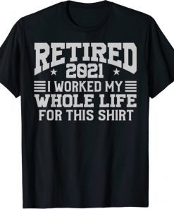 RETIRED 2021 Shirt. Retirement Humor Gift T-Shirt