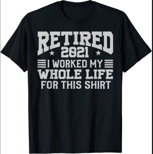 RETIRED 2021 Shirt. Retirement Humor Gift T-Shirt