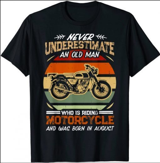 Never Underestimate An Old Man Riding Motorcycle in August T-Shirt