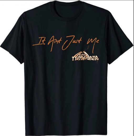 It Ain't Just Me T-Shirt