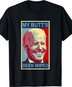 My Butt's Been Wiped MyButtsBeenWhipped Biden Funny Sayings Tee T-Shirt