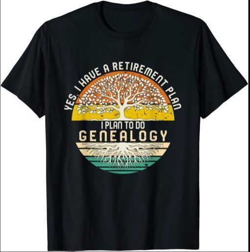 Vintage Yes I Have A Retirement Plan I Plan To Do Genealogy Tee T-Shirt