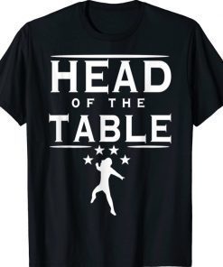 Head Of The Table T-Shirt