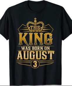 This King Was Born On August 3 Best Birthday Gift Idea T-Shirt