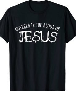 Covered in the blood of jesus T-Shirt