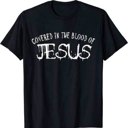 Covered in the blood of jesus T-Shirt