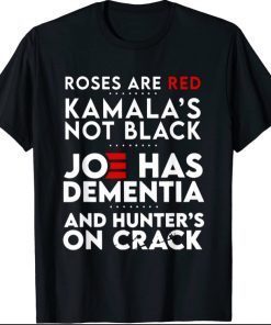 Roses Are Red Kamala's Not Black Joe Has Dementia T-Shirt