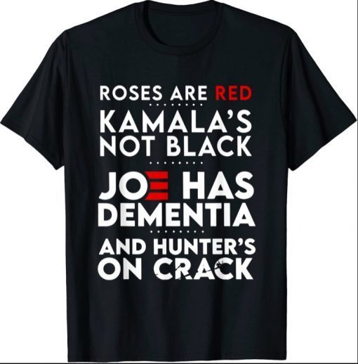 Roses Are Red Kamala's Not Black Joe Has Dementia T-Shirt