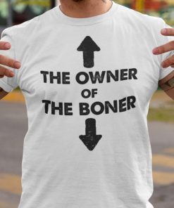 Classic The Owner Of The Boner Shirt