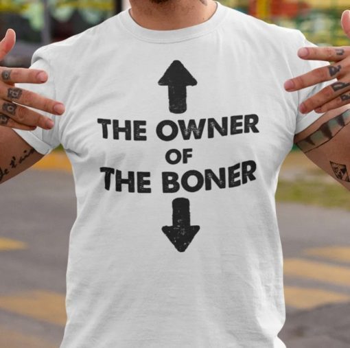 Classic The Owner Of The Boner Shirt