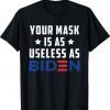 Mens Womens Funny Saying Your Mask Is As Useless As Biden T-Shirt