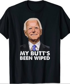 My Butt's Been Wiped Shirts