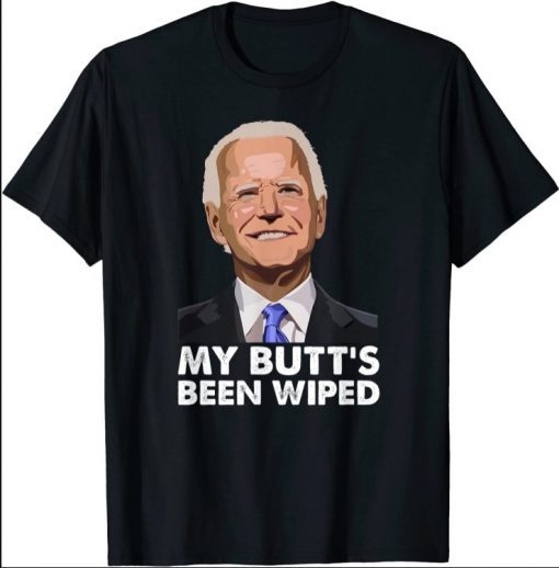 My Butt's Been Wiped Shirts