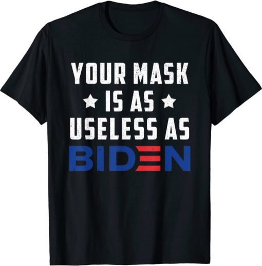 Mens Womens Funny Saying Your Mask Is As Useless As Biden T-Shirt