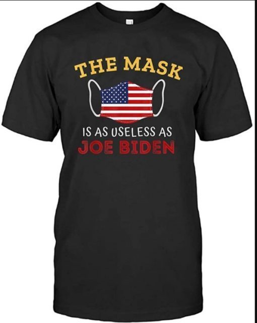 Funny Men Women This Mask is As Useless As Joe Biden 2021 T-Shirt Black