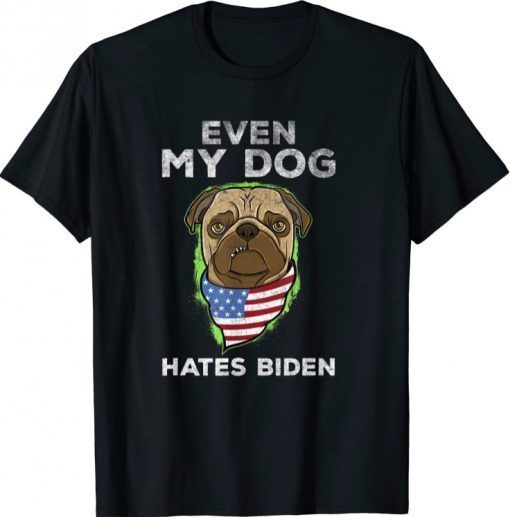 Joe Biden Even My Dog Hates Biden Anti President Retro Tee Shirt