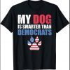 My Dog Is Smarter Than Your President Democrats Funny T-Shirt